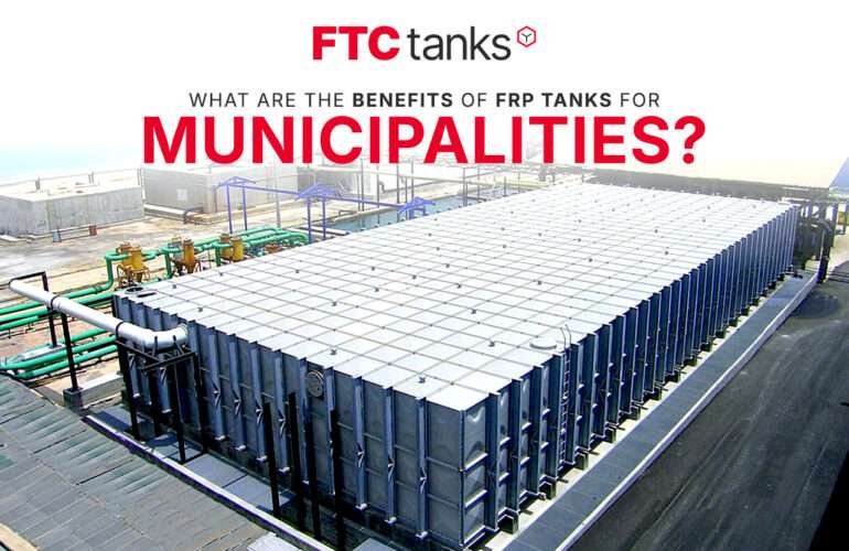 What Are the Benefits of FRP Tanks for Municipalities