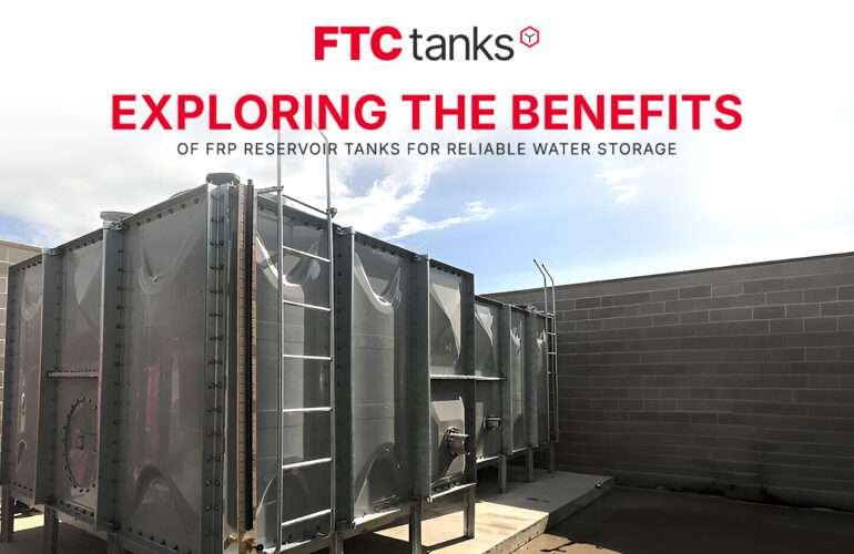 Exploring the Benefits of FRP Reservoir Tanks for Reliable Water Storage