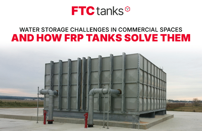 Water Storage Challenges in Commercial Spaces and How FRP Tanks Solve Them